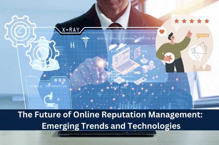 The Future of Online Reputation Management Emerging Trends and Technologies