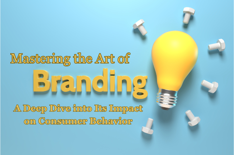 Mastering the Art of Branding A Deep Dive into Its Impact on Consumer Behavior