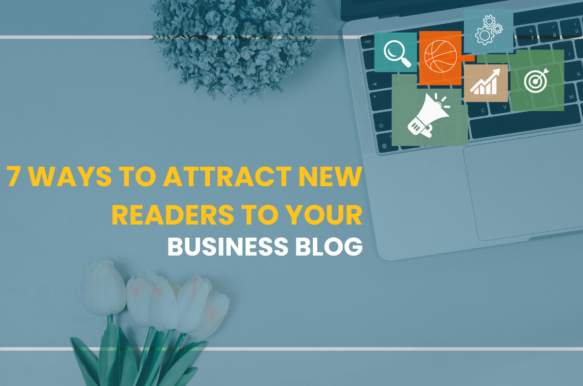 7 Ways to Attract New Readers to Your Business Blog
