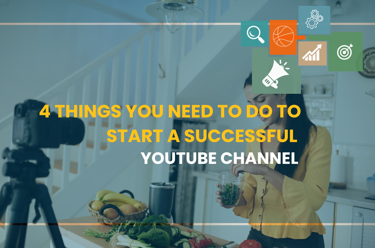 4 Things You Need to Do to Start a Successful YouTube Channel