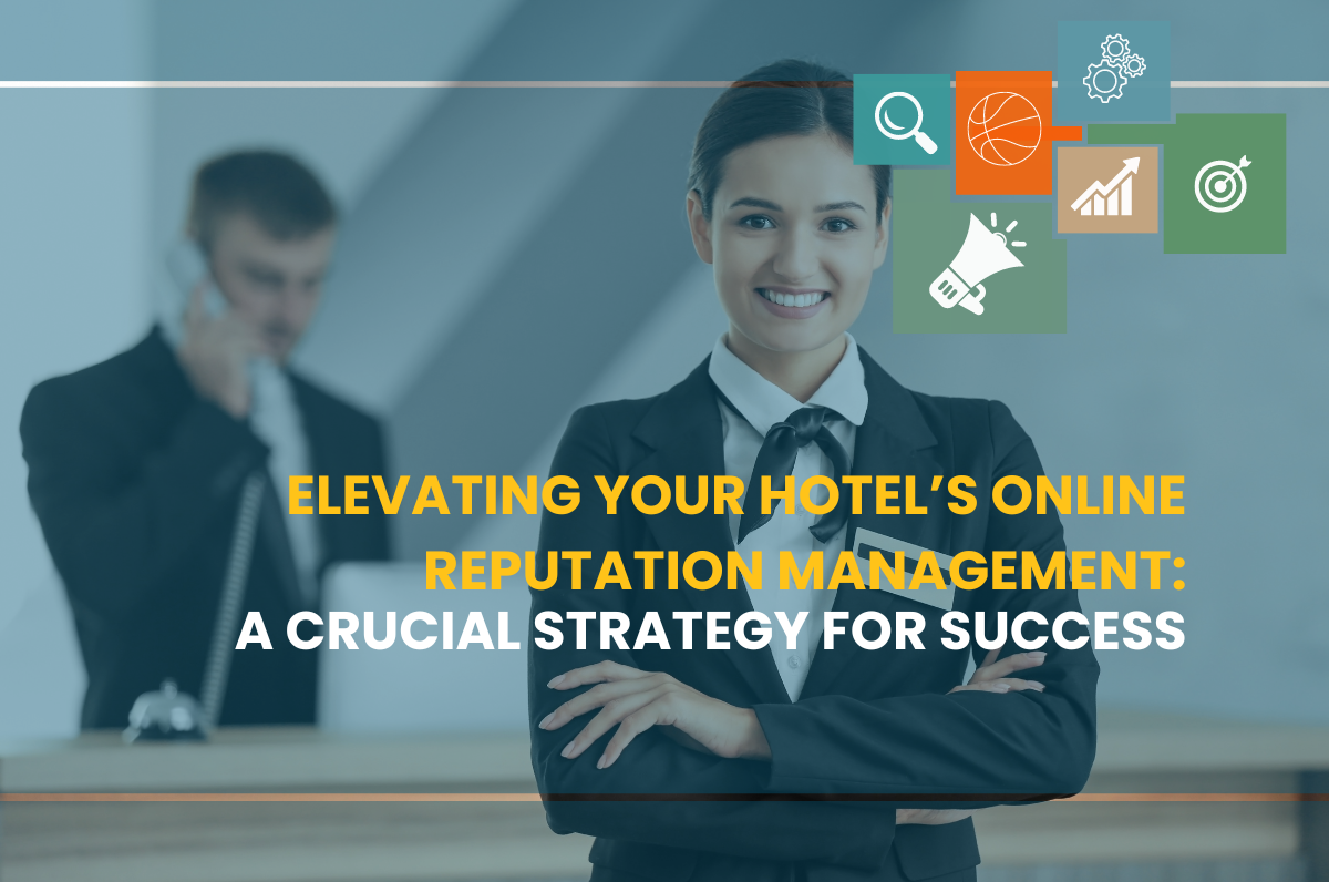 Elevating Your Hotel’s Online Reputation Management, online reputation in India, Reputation management in Delhi NCR, Top reputation management agency in India, Reputation management companies in Delhi, online reputation management companies, best online reputation management company, best reputation management companies, Reputation management in Education,