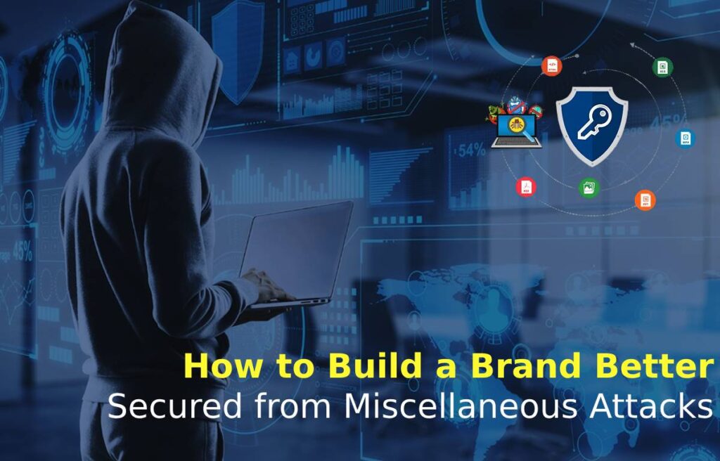 How to Build a Brand Better Secured from Miscellaneous Attacks