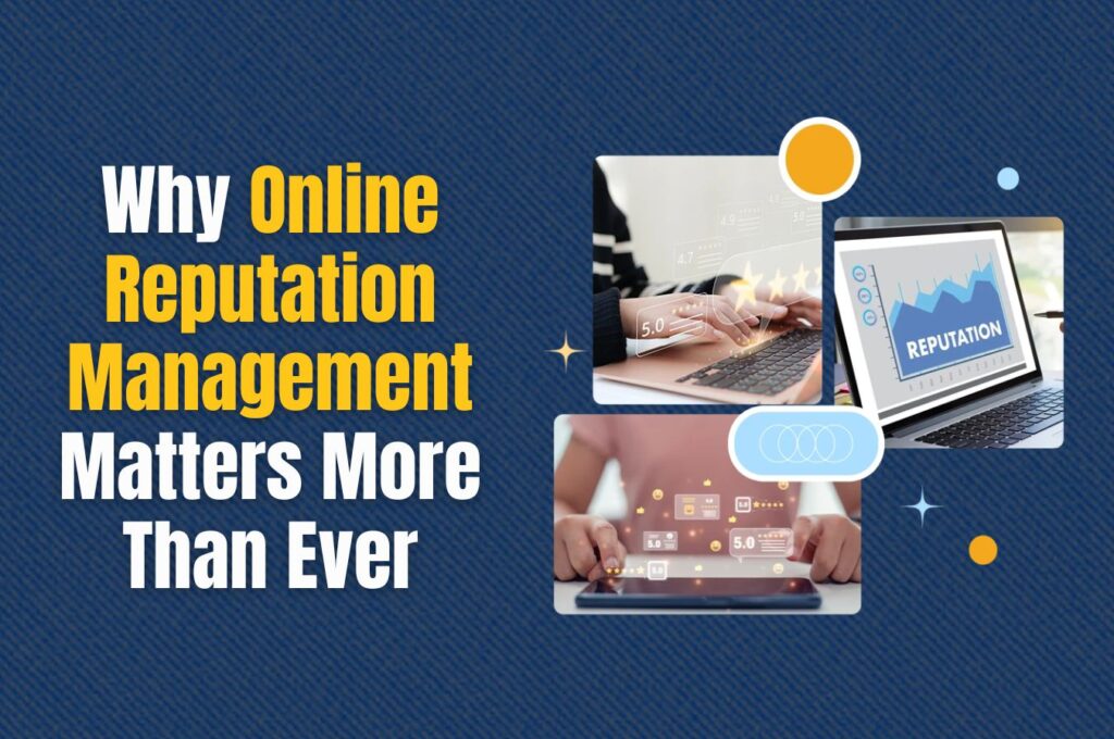 Why Online Reputation Management Matters More Than Ever