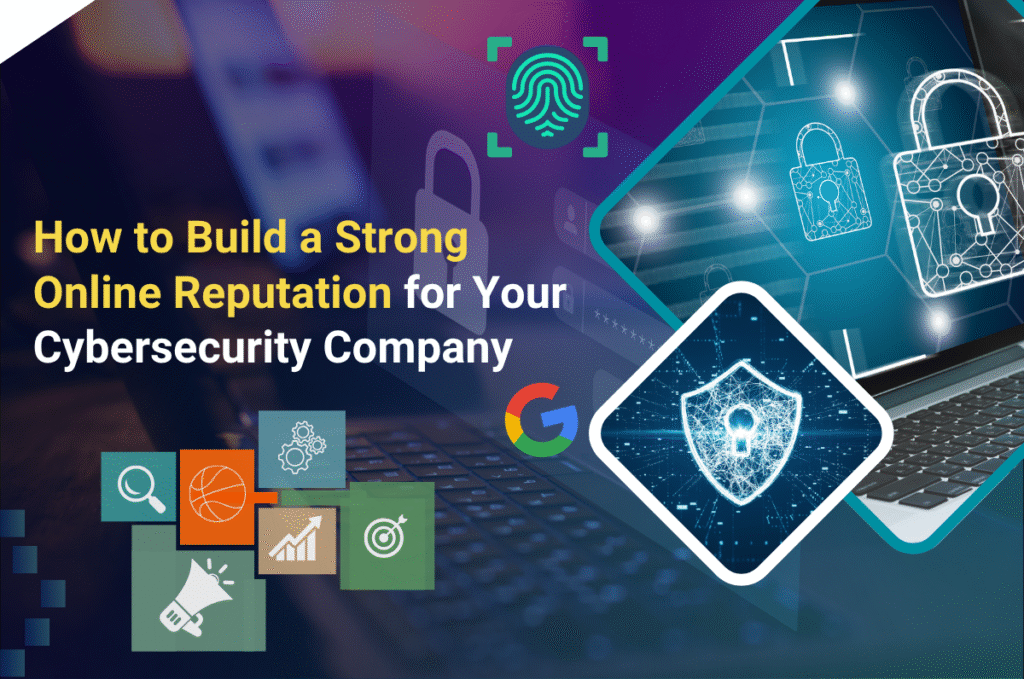 How to Build a Strong Online Reputation for Your Cybersecurity Company