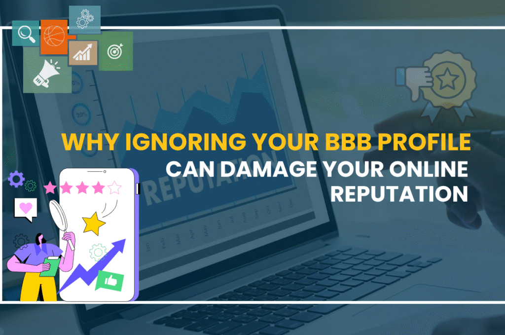 Why Ignoring Your BBB Profile Can Damage Your Online Reputation