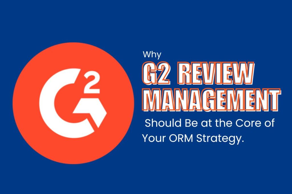 Why G2 Review Management Should Be at the Core of Your ORM Strategy