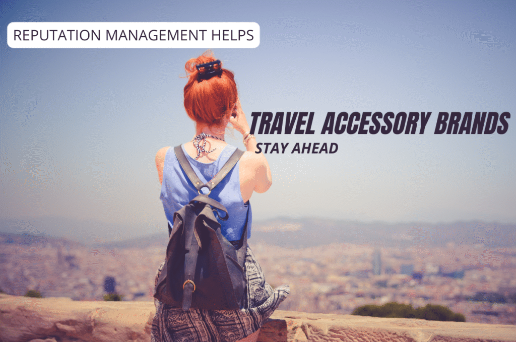 How Online Reputation Management Helps Travel Accessory Brands Stay Ahead