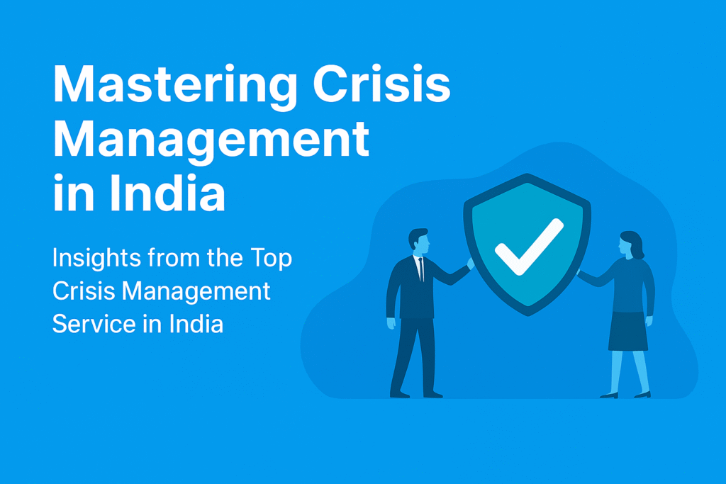 Mastering Crisis Management in India: Insights from the Top Crisis Management Service in India