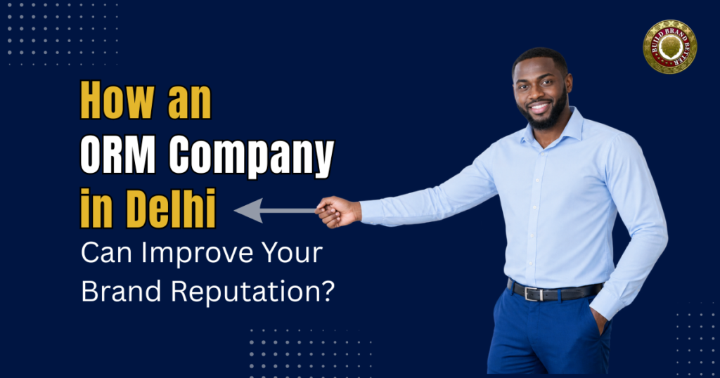How an ORM Company in Delhi Can Improve Your Brand Reputation?