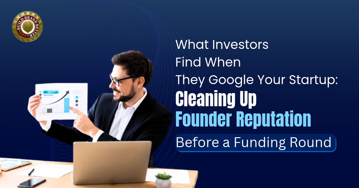 What Investors Find When They Google Your Startup: Cleaning Up Founder Reputation Before a Funding Round